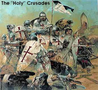 THE CRUSADES HOLY WARFARE USING CHRIST AND THE CROSS AS THE EXCUSE TO KILL